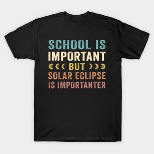 School Is Important Solar Eclipse Is Importanter April 8 2024 T-Shirt